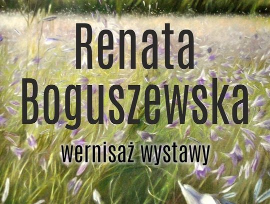 Wernisaż wystawy Renaty Boguszewskiej „Kobieca natura – malarstwo i pastel”