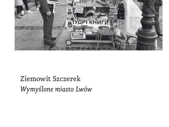 Wymyślone miasto Lwów - Ziemowit Szczerek - Wyd. Czarne