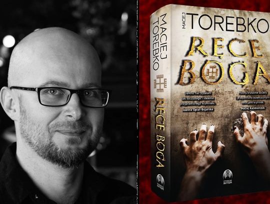 Wywiad z Maciejem Torebko, autorem thrillera "Ręce Boga"