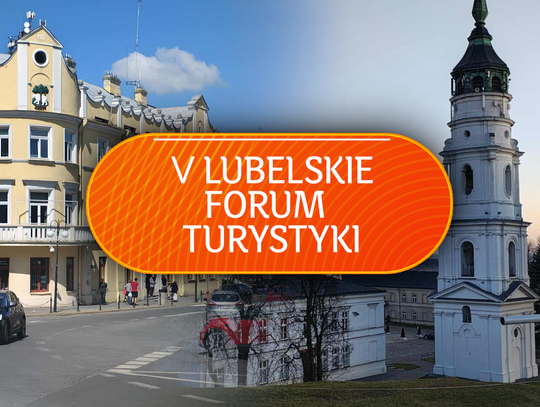 Zaproszenie na V Lubelskie Forum Turystyki! Zaproszenie na V Lubelskie Forum Turystyki!