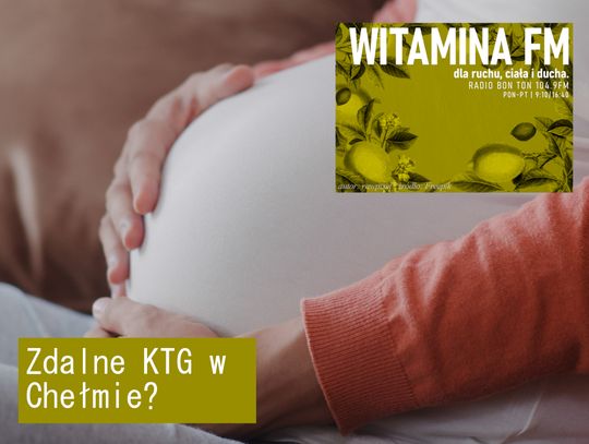 Zdalne KTG w Chełmie? - Witamina FM