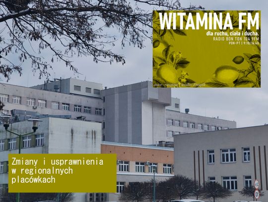 Zmiany i usprawnienia w regionalnych placówkach - Witamina FM