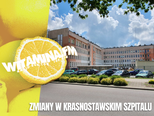 Zmiany w krasnostawskim szpitalu - WITAMINA.FM