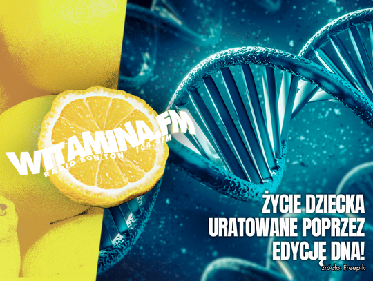 Życie dziecka uratowane poprzez edycję DNA! - Witamina.FM