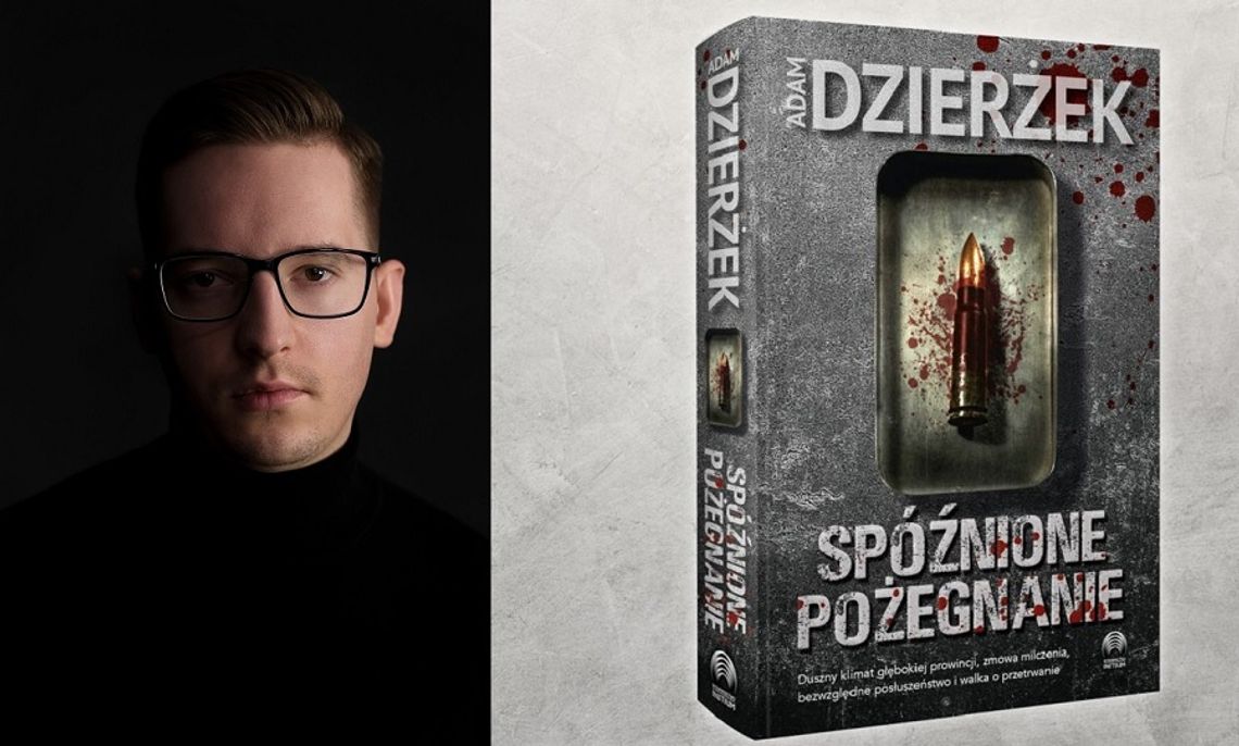 Adam Dzierżek - autor thrillera "Spóźnione pożegnanie"