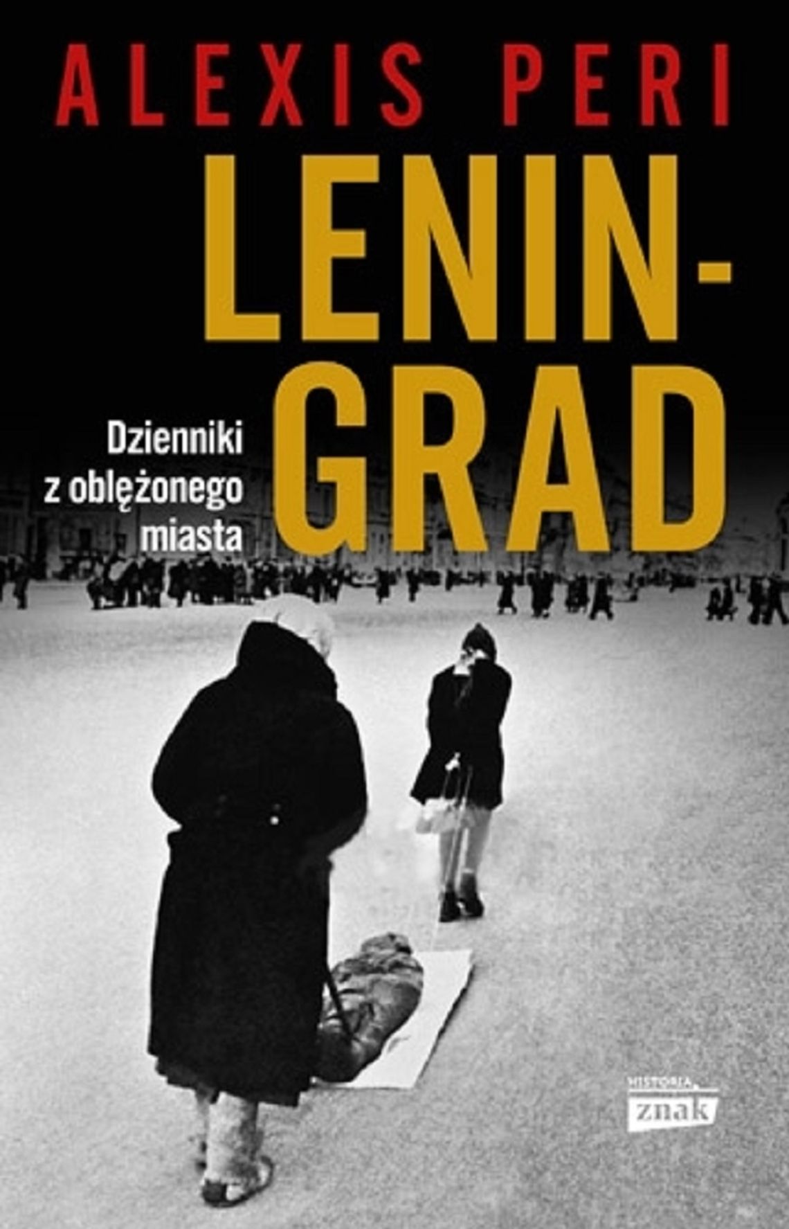 Alexis Peri "Leningrad. Dzienniki z oblężonego miasta"; wyd. ZNAK