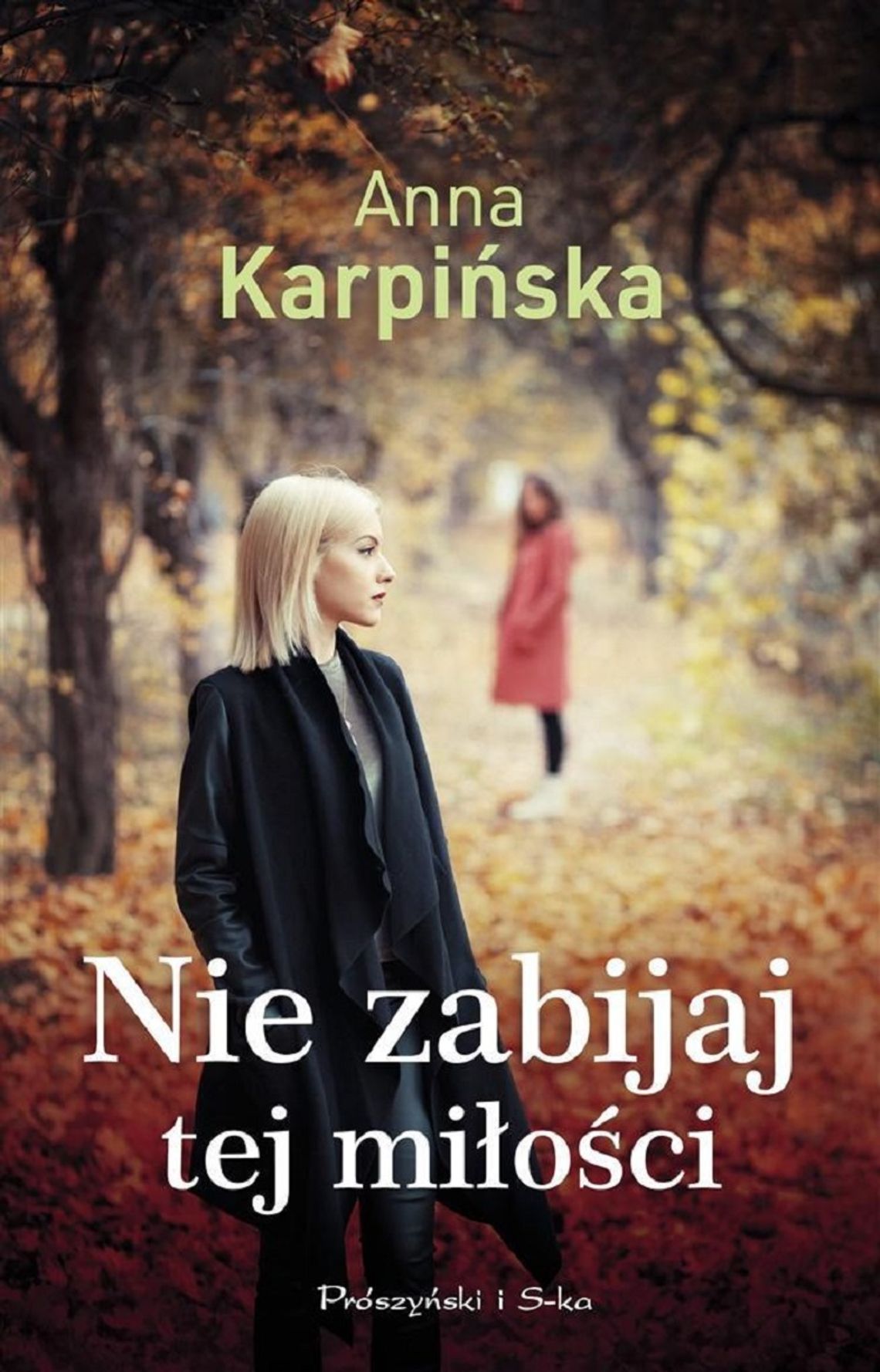 Anna Karpińska "Nie zabijaj tej miłości"; wyd. Prószyński i S-ka