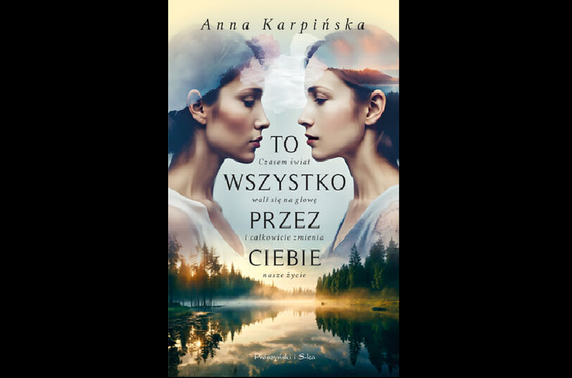 Anna Karpińska ''To wszystko przez ciebie'' - Wyd. Prószyński i S-ka