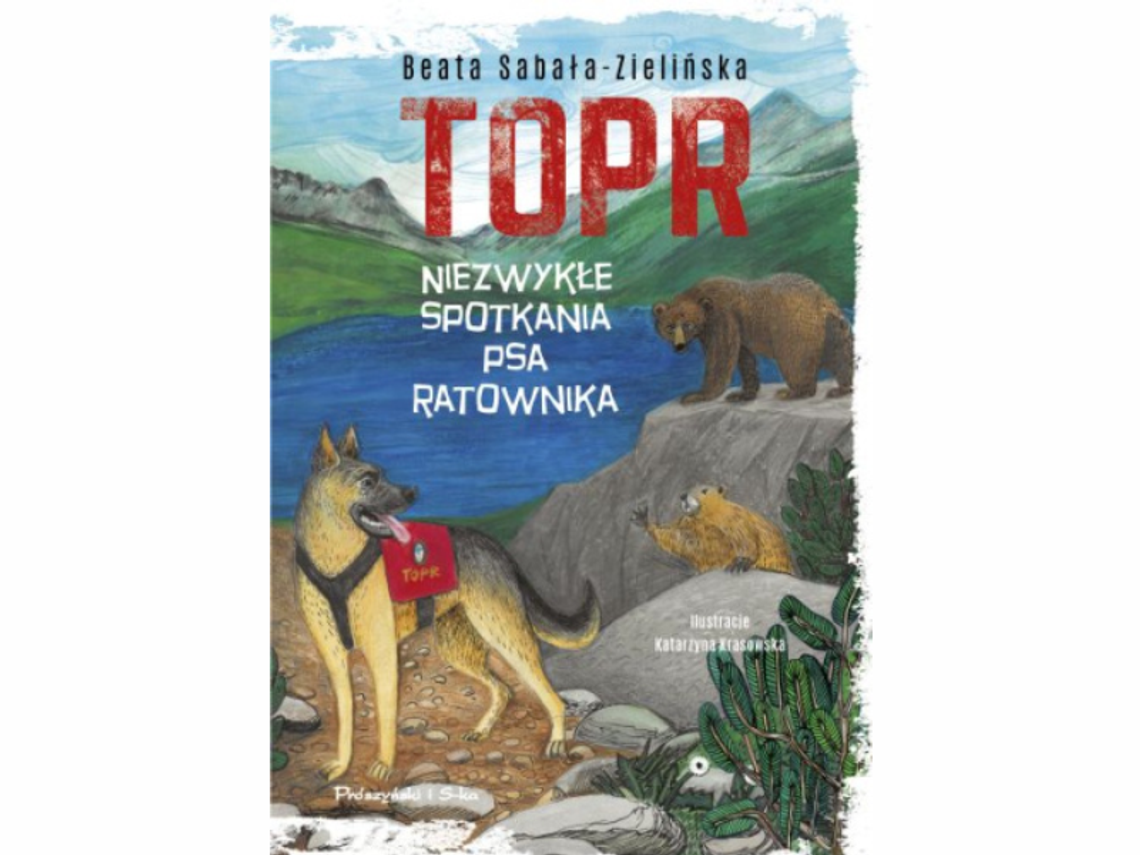 Beata Sabała-Zielińska "TOPR. Niezwykłe spotkania psa ratownika" Beata Sabała-Zielińska "TOPR. Niezwykłe spotkania psa ratownika"