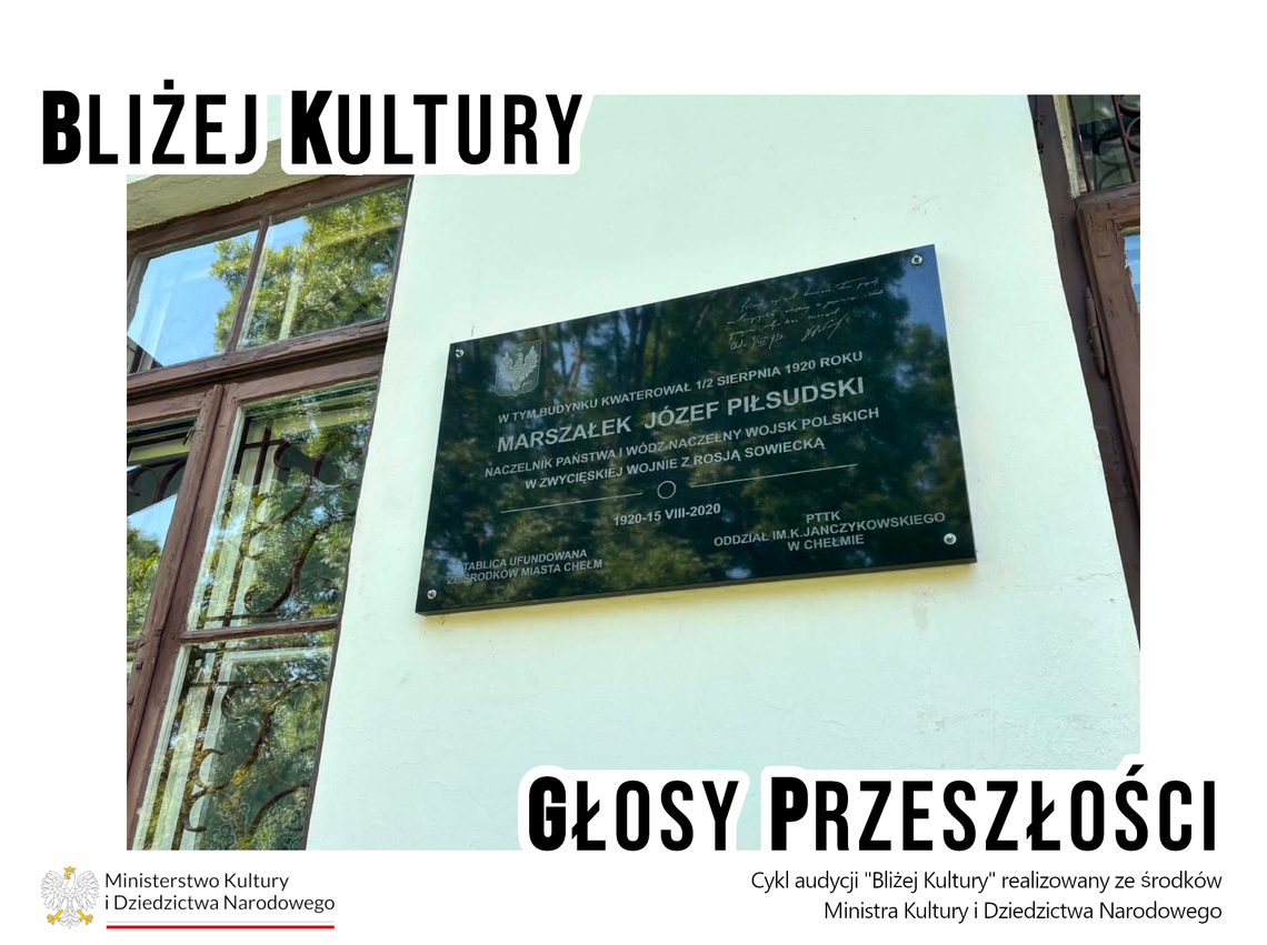 Bliżej Kultury. Głosy Przeszłości - Tajemnice wizyt Marszałka. Józef Piłsudski w Chełmie w lipcu 1920 roku