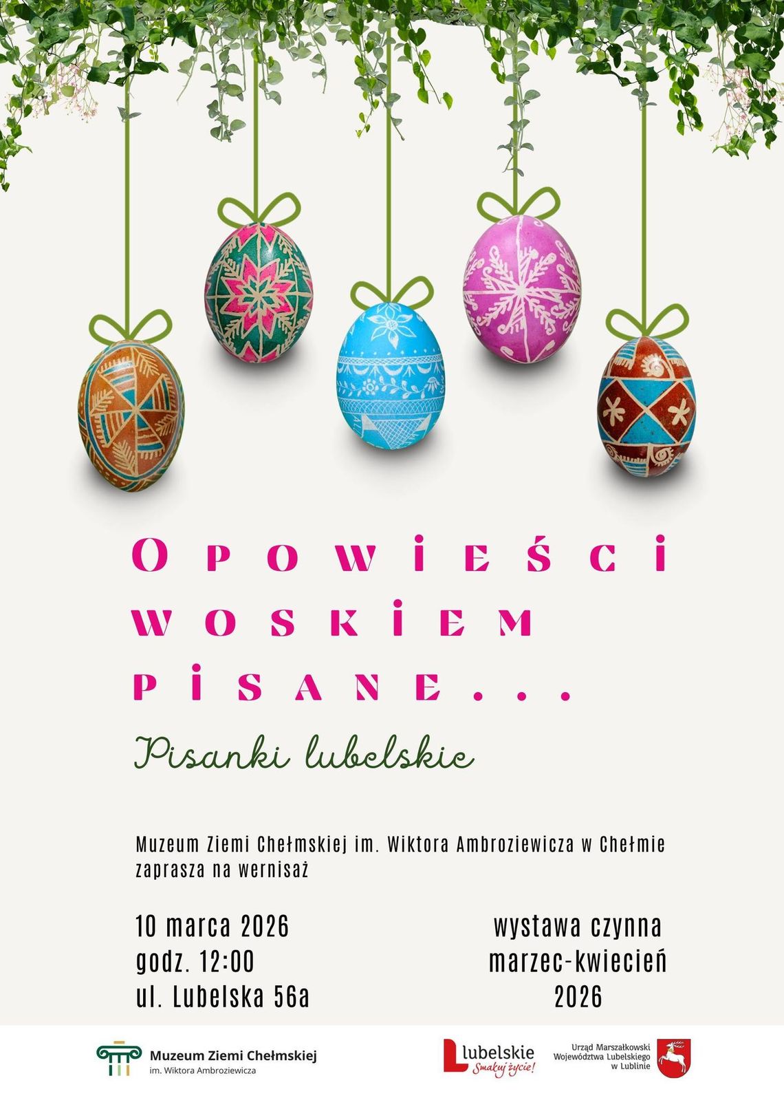 BLIŻEJ KULTURY (odc. 369) - „Opowieści woskiem pisane... Pisanki lubelskie” 10 marca w siedzibie Muzeum Ziemi Chełmskiej przy ul. Lubelskiej 56a odbędzie się uroczyste otwarcie wystawy.