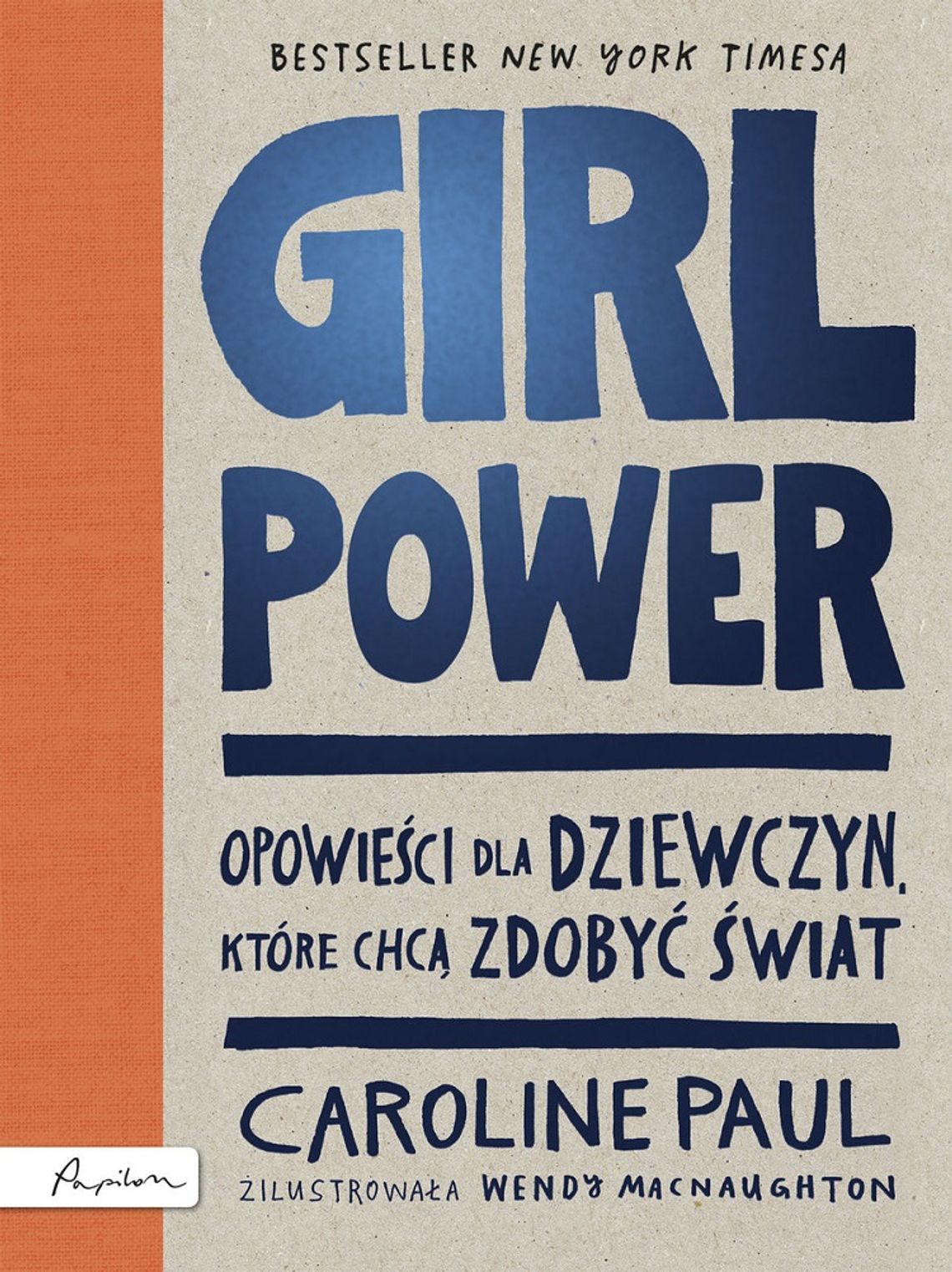 Caroline Paul " GIRL POWER. Opowieści dla dziewczyn, które chcą zdobyć świat"; wyd. Papilon