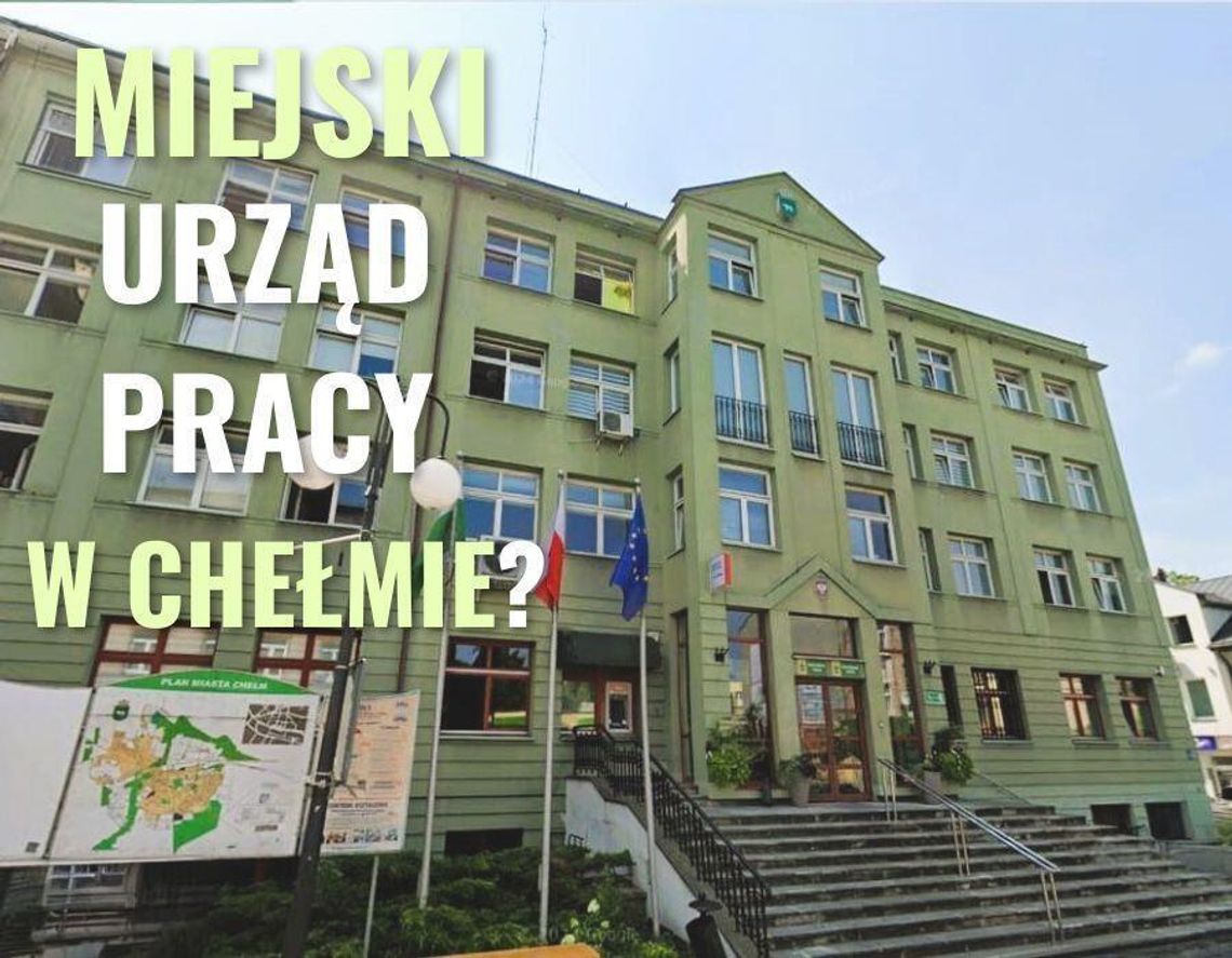 Chełm. Radni podzieleni w sprawie powstania Miejskiego Urzędu Pracy Chełm. Radni podzieleni w sprawie powstania Miejskiego Urzędu Pracy