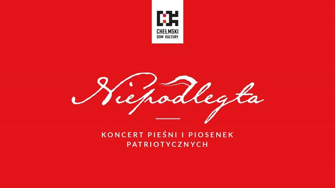 Chełmski Dom Kultury zaprasza - Koncert charytatywny na 100-lecie niepodległości