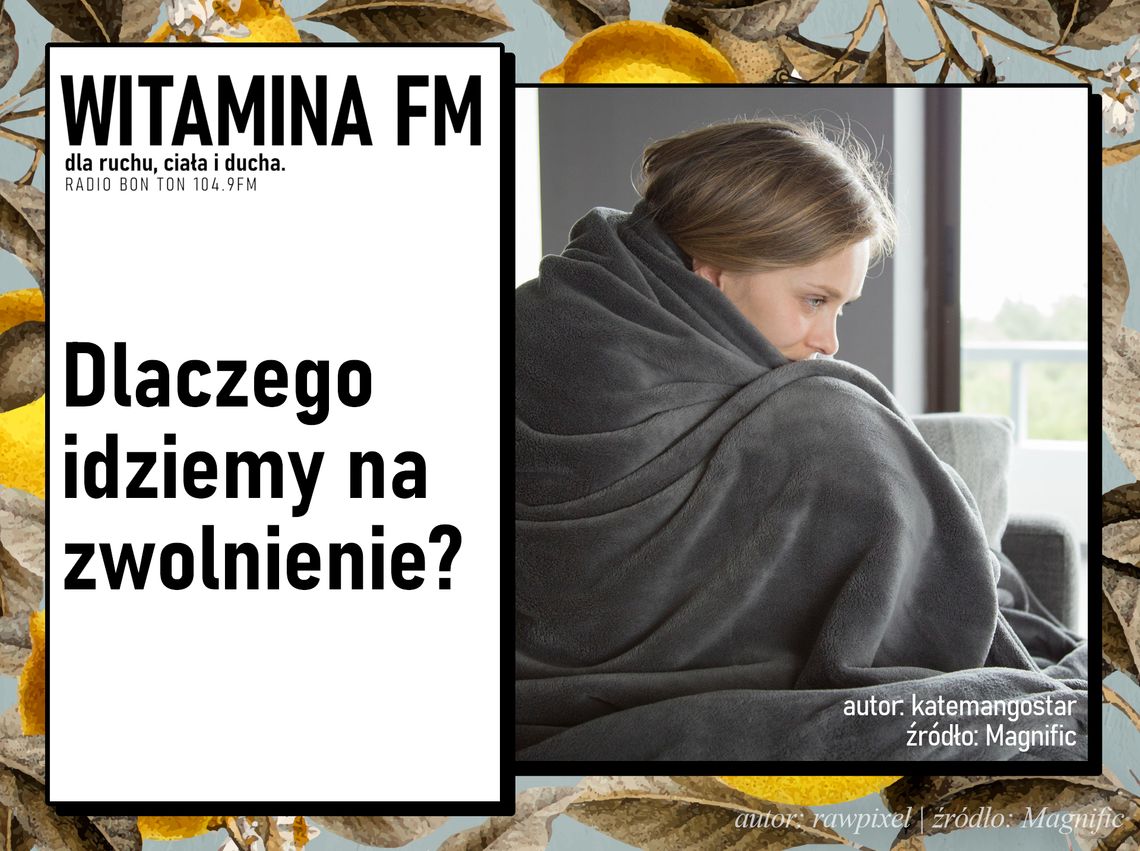 Dlaczego idziemy na zwolnienie? | Witamina FM Dlaczego idziemy na zwolnienie? | Witamina FM