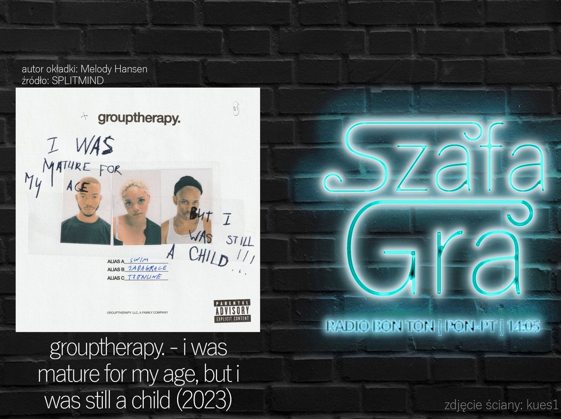 grouptherapy. - i was mature for my age, but i was still a child (2023) | SZAFA GRA