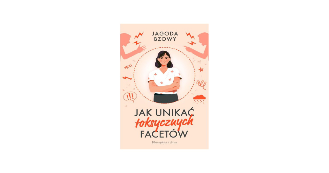 Jagoda Bzowy "Jak unikać toksycznych facetów"