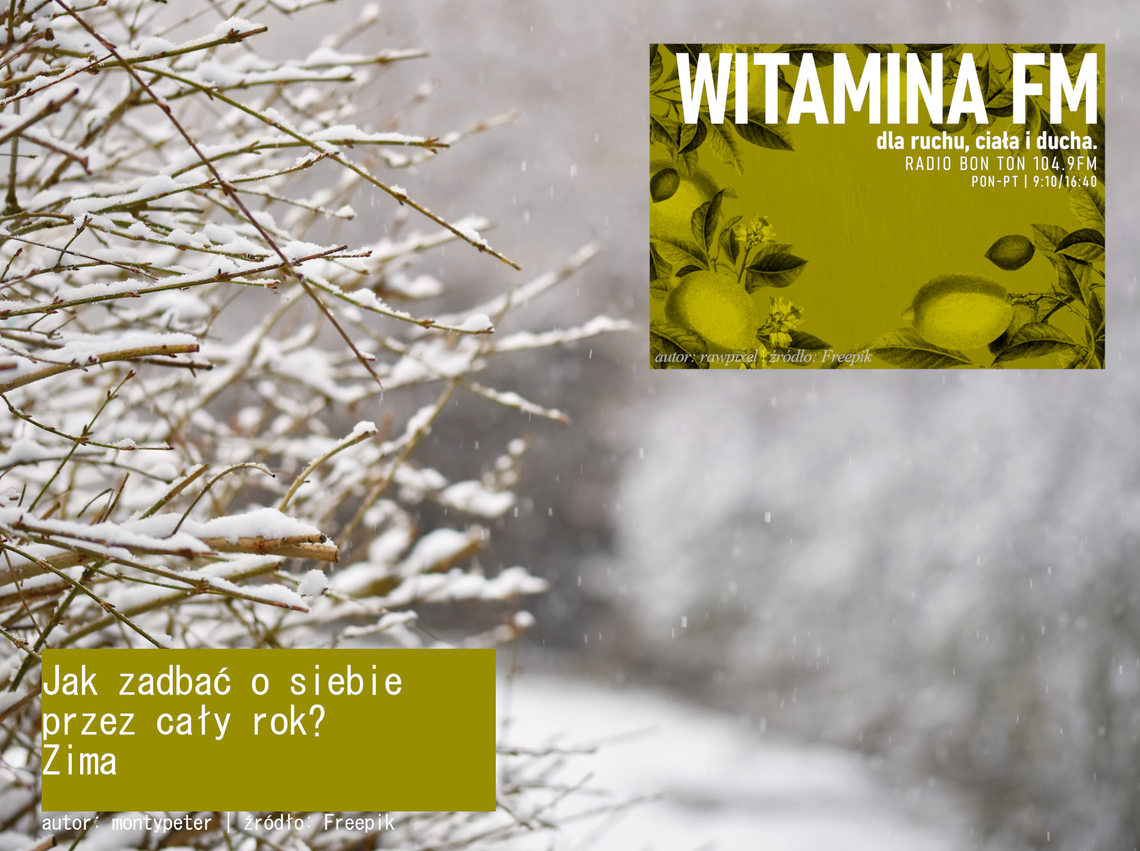 Jak zadbać o siebie przez cały rok? - Zima - Witamina FM Jak zadbać o siebie przez cały rok? - Zima - Witamina FM