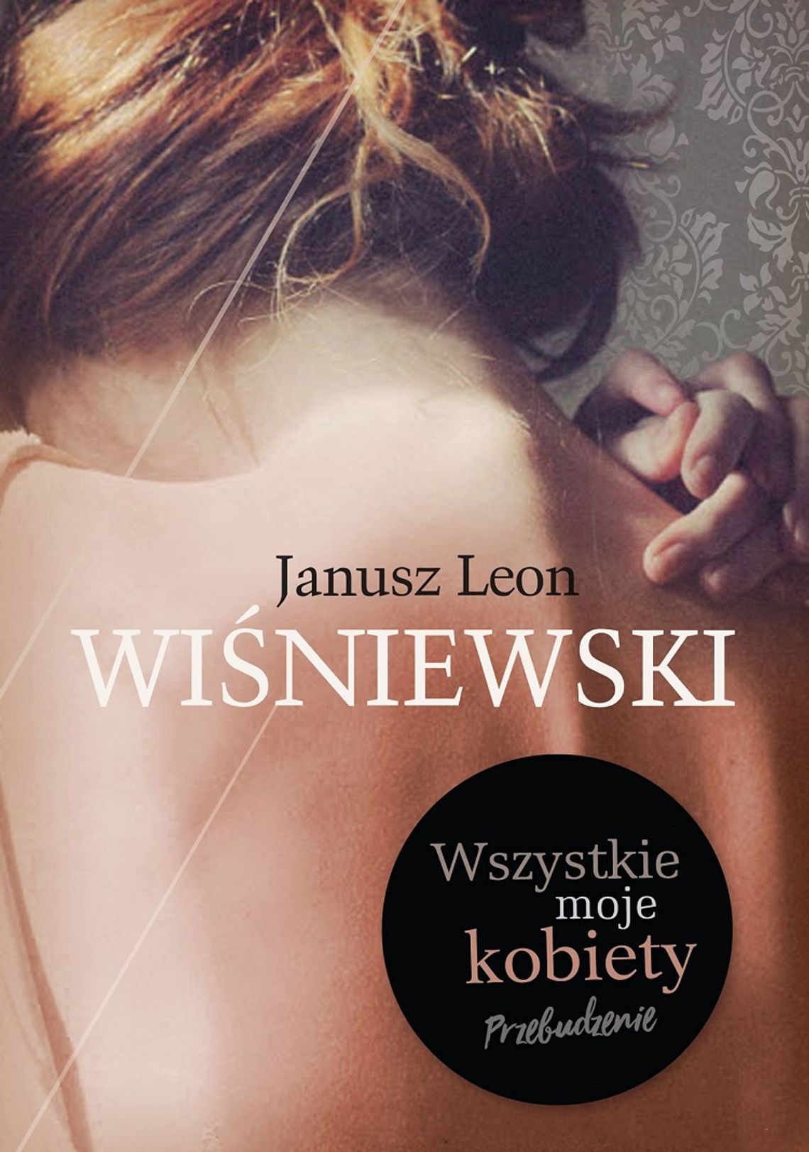 Janusz Leon Wisniewski "Wszystkie Moje Kobiety. Przebudzenie"; wyd. Znak Janusz Leon Wisniewski "Wszystkie Moje Kobiety. Przebudzenie"; wyd. Znak