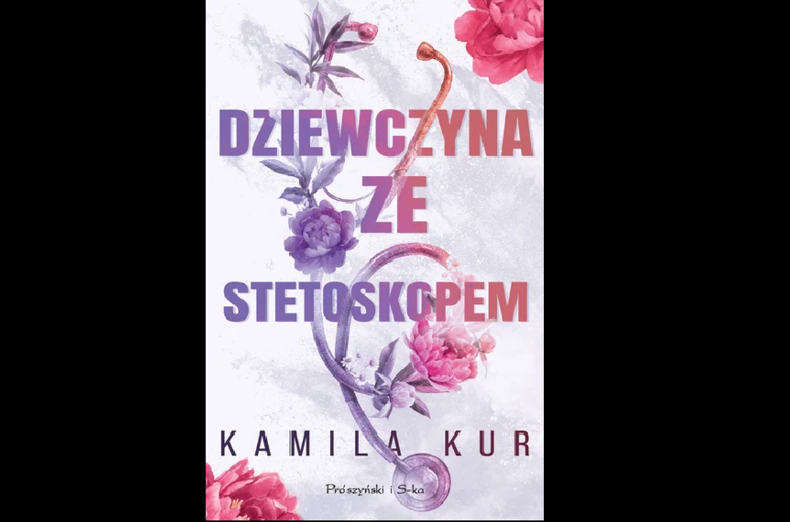 Kamila Kur ''Dziewczyna ze stetoskopem'' – Wyd. Prószyński i S-ka