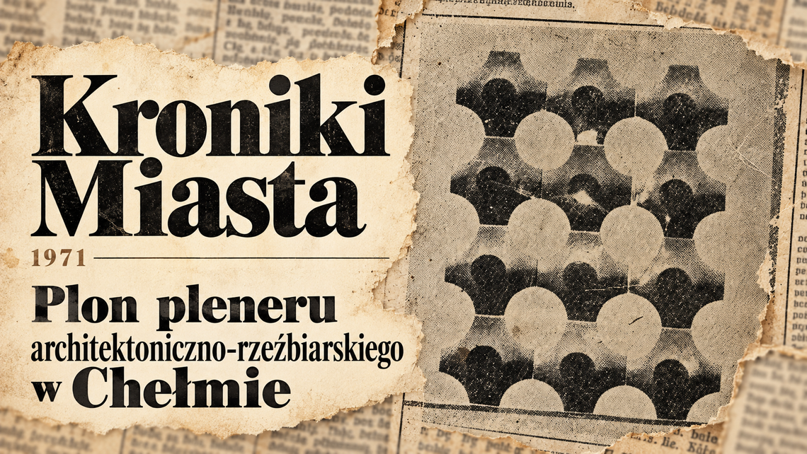 Kroniki Miasta. Pomysł na sztukę w miejskim plenerze. Artyści rzeźbiarze w Chełmie Kroniki Miasta. Pomysł na sztukę w miejskim plenerze. Artyści rzeźbiarze w Chełmie