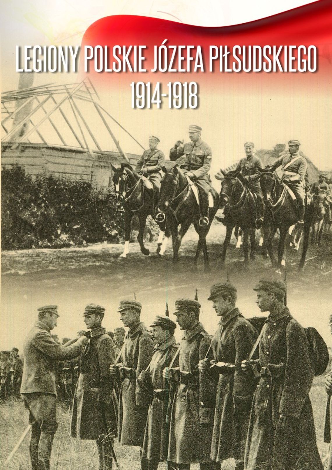 Legiony Polskie Józefa Piłsudskiego 1914-1918