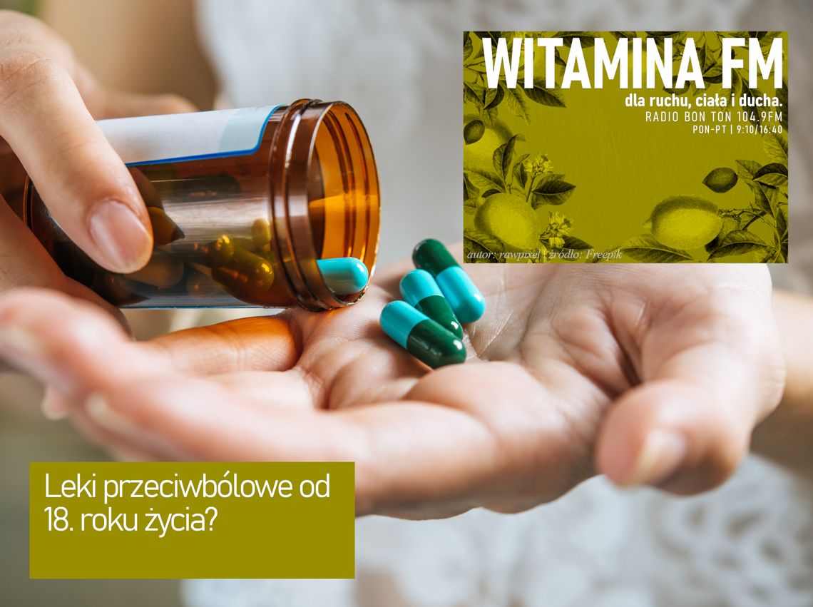 Leki przeciwbólowe od 18. roku życia? - Witamina FM Leki przeciwbólowe od 18. roku życia? - Witamina FM
