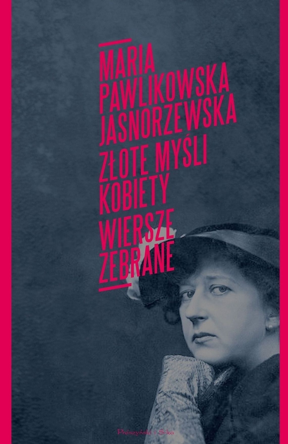 Maria Pawlikowska-Jasnorzewska "Złote myśli kobiety. Wiersze zebrane"; wyd. Prószyński i S-ka