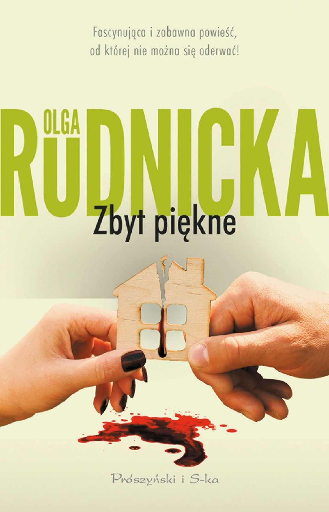 Olga Rudnicka "Zbyt piękne"; wyd. Prószyński i S-ka