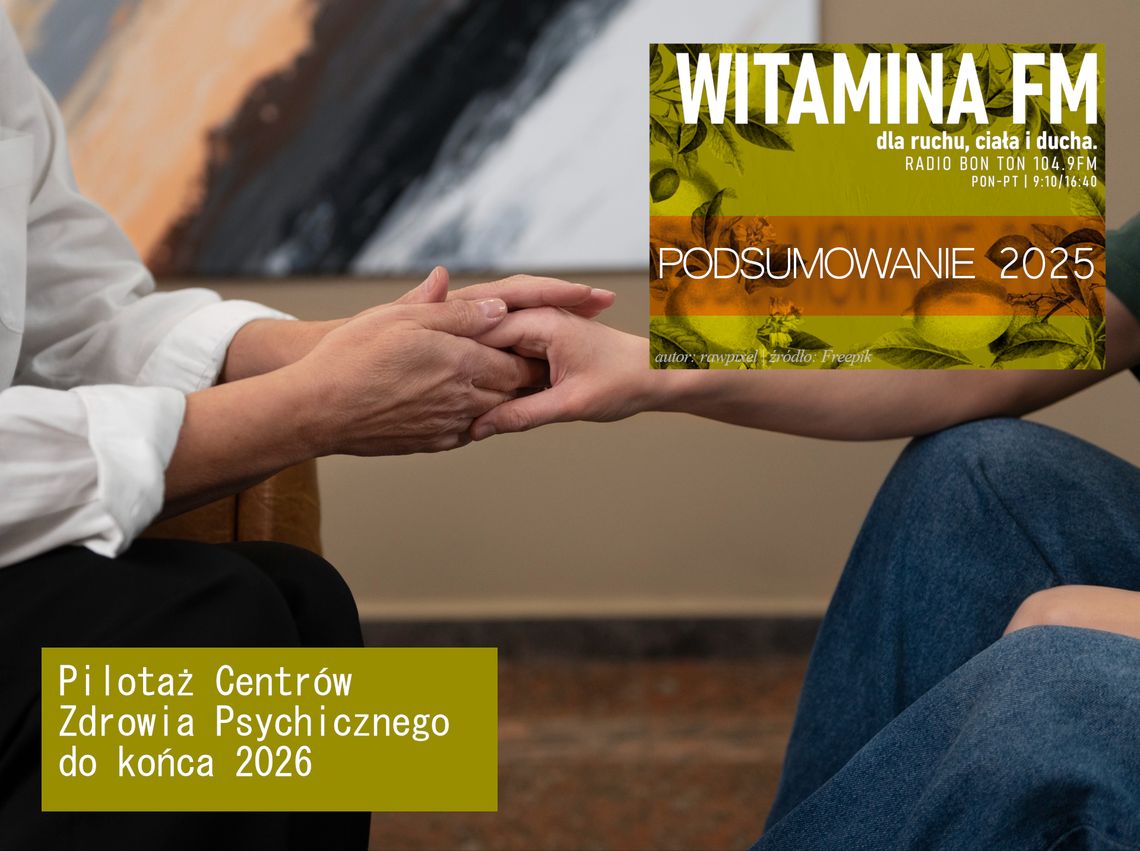 Pilotaż Centrów Zdrowia Psychicznego do końca 2026 - Witamina FM | PODSUMOWANIE 2025