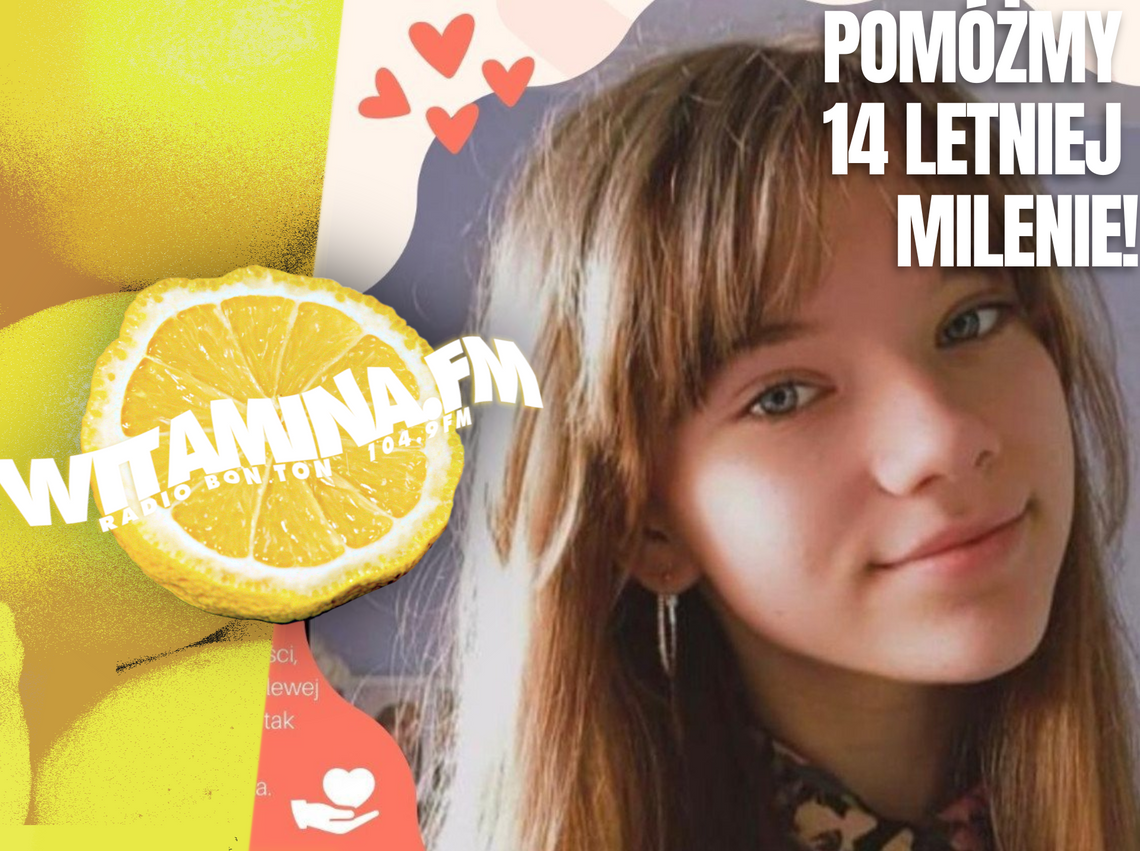 Pomóżmy 14 letniej Milenie! - Witamina.FM