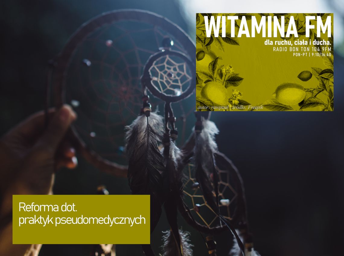 Reforma dot. praktyk pseudomedycznych - Witamina FM Reforma dot. praktyk pseudomedycznych - Witamina FM