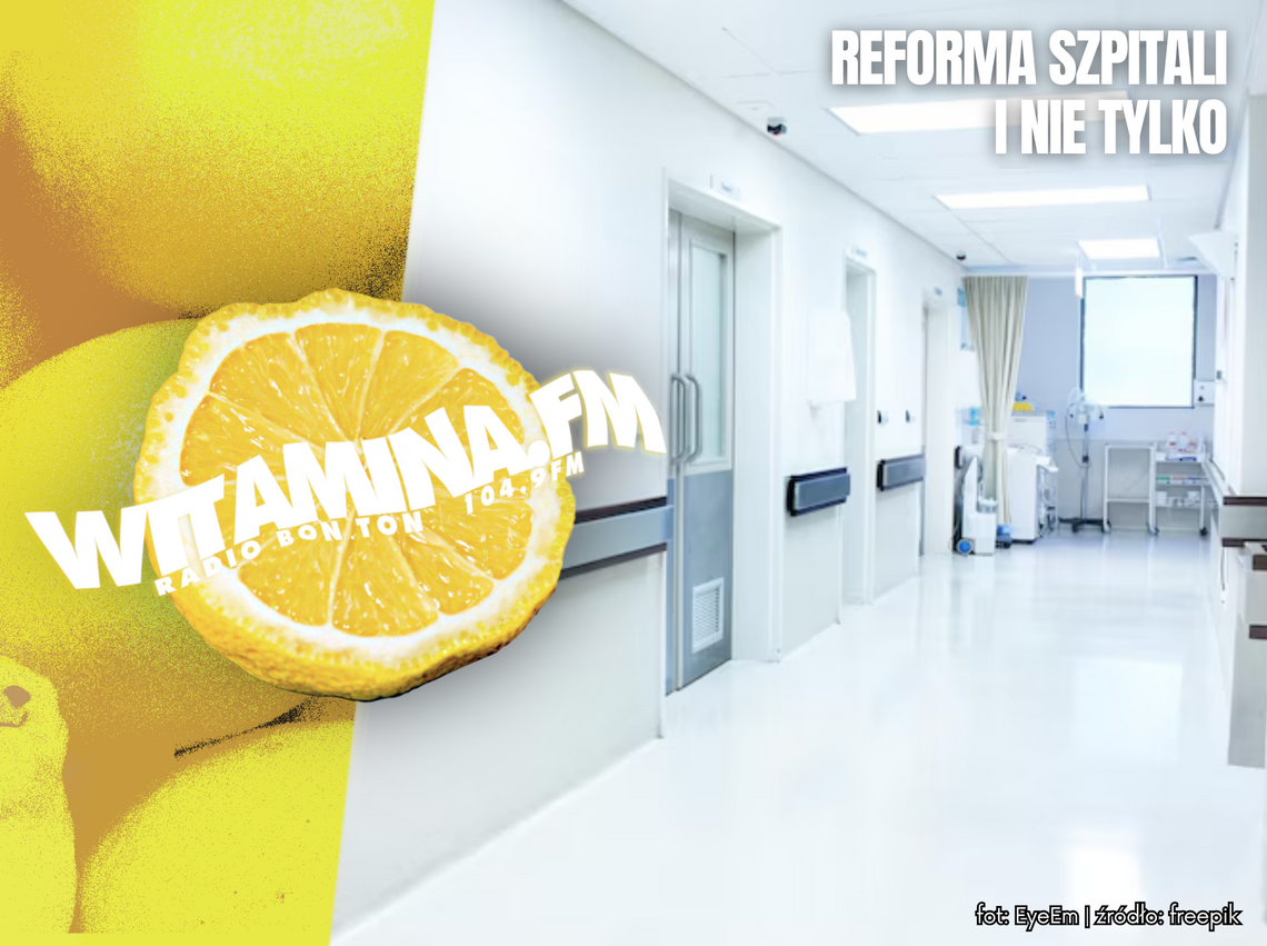 Reforma szpitali i nie tylko - Witamina.FM Reforma szpitali i nie tylko - Witamina.FM
