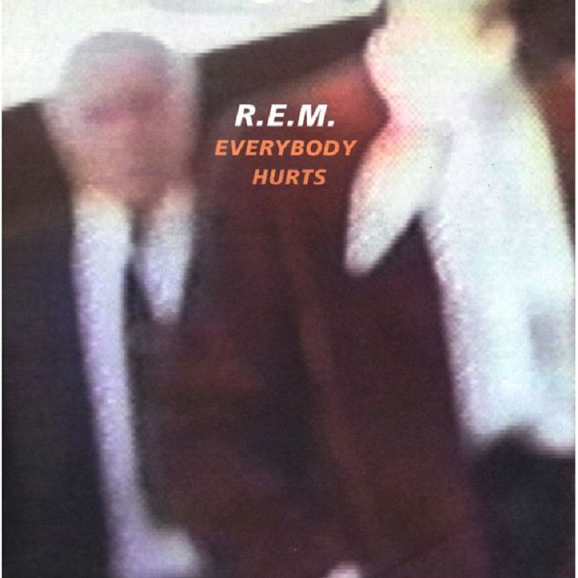 REM "Everybody hurts"