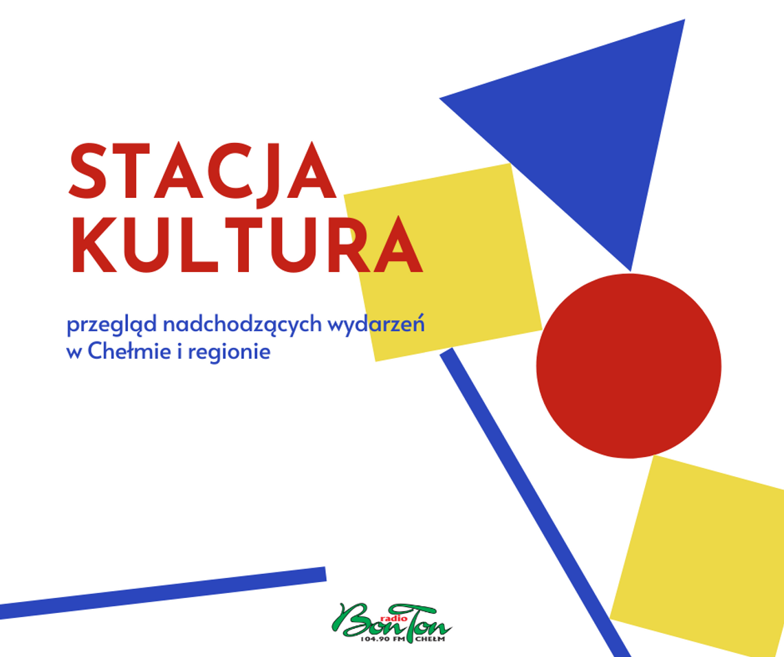 Stacja Kultura - co, gdzie, kiedy - w Chełmie i regionie 12.10.2022