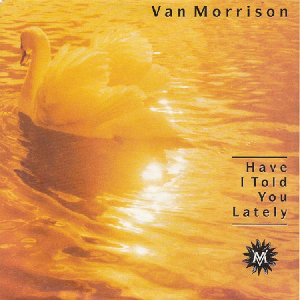 VAN MORRISON "Have I told you lately"