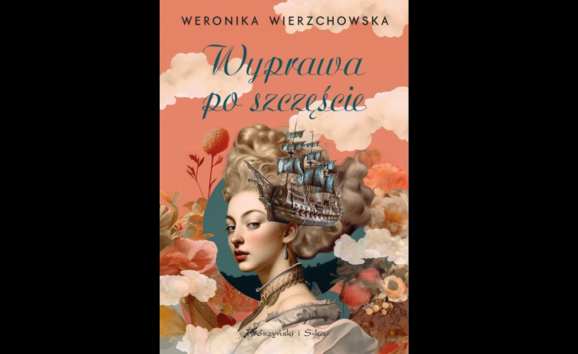 Weronika Wierzchowska ''Wyprawa po szczęście'' – Wyd. Prószyński i S-ka